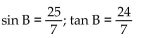 Find the exact value of the indicated trigonometric function for the given right triangle. -  Find sin B and tan B. A)    B)    C)    D)   