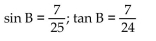Find the exact value of the indicated trigonometric function for the given right triangle. -  Find sin B and tan B. A)    B)    C)    D)   