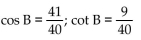 Find the exact value of the indicated trigonometric function for the given right triangle. -  Find cos B and cot B. A)    B)    C)    D)   
