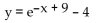 Write the equation of the graph in its final position. -The graph of y =   is translated 9 units to the right, reflected in the y-axis, and then translated 4 units downward. A)    B)    C)    D)   