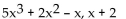 Use ordinary division of polynomials to find the quotient and remainder when the first polynomial is divided by the second. -  A)    B)    C)    D)   