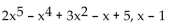 Use ordinary division of polynomials to find the quotient and remainder when the first polynomial is divided by the second. -  A)    B)    C)    D)   