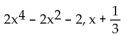 Use synthetic division to find the quotient and remainder when the first polynomial is divided by the second. -  A)    B)    C)    D)   