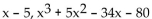Factor the polynomial completely, given that the binomial is a factor. -  A)    B)  (x - 5) (x + 8) (x + 2)  C)    D)  (x + 5) (x - 8) (x - 2) 