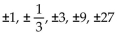 Use the rational zero theorem to find all possible rational zeros for the polynomial function. -P(x)  =   + 46x + 27 A)    B)    C)    D)   