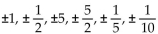 Use the rational zero theorem to find all possible rational zeros for the polynomial function. -P(x)  =   + 2x - 5 A)    B)    C)    D)   