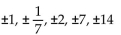Use the rational zero theorem to find all possible rational zeros for the polynomial function. -P(x)  =   + 2x - 14 A)    B)    C)    D)   