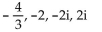 Find all of the real and imaginary zeros for the polynomial function. -f(x)  =   A)    B)    C)    D)   