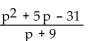 Use division to write the rational expression in the form quotient + remainder/divisor. -  A)    B)  p - 4 C)    D)   