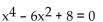 State the degree of the polynomial equation. -  A)  6 B)  1 C)  4 D)  2