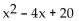 Find the product. -[x - (2 + 4i) ][x - (2 - 4i) ] A)    B)    C)    D)   