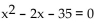 Find a polynomial equation with real coefficients that has the given roots. -5, -7 A)    B)    C)    D)   