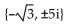 Find all real and imaginary solutions. -  A)    B)    C)    D)  {-3, 75i, 25i}