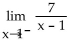 Use a graph or a table to find the limit. -  A)  7 B)    C)  0 D)   