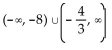 Solve the rational inequality. State the solution set using interval notation. -  A)    B)    C)  No solution D)   