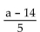 Evaluate. -Find g(a + 1)  when g(x)  =   x - 3. A)    B)    C)    D)   