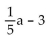Evaluate. -Find g(a + 1)  when g(x)  =   x - 3. A)    B)    C)    D)   