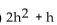 Evaluate. -If f(x)  = 2   + x, find f(x + h)  - f(x) . A)    B)    C)    D)   