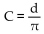 Solve the problem. -Suppose that a circular coin has a circumference of C, a radius of r, and a diameter of d. Write C as a function of d. A)    B)    C)    D)   