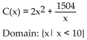 Solve the problem. -A rectangular box with volume 188 cubic feet is built with a square base and top. The cost is $1.50 per square foot for the top and the bottom and $2.00 per square foot for the sides. Let x represent the length of a side of the Base. Express the cost of the box as a function of x. Give the function and state its domain. A)    B)    C)    D)   