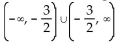 Find the specified domain. -For f(x)  =   - 49 and g(x)  = 2x + 3, what is the domain of f/g? A)    B)  (-7, 7)  C)    D)   
