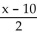 Find the requested function value. -  (x) : f(x)  =   , g(x)  = 2x + 10 A)  x B)  2x + 10 C)  x - 5 D)  x + 20