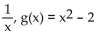 Find functions f and g so that F(x)  =   (x) . -F(x)  =   A)    B)    C)    D)   