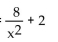 Find functions f and g so that F(x)  =   (x) . -F(x)  =   A)    + 2 B)    , g(x)  = 2 C)    D)    + 2