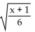 Find the function from the given verbal description of the function. -If w is equal to the square root of x, y is the sum of w and 1, and z is y divided by 6, then write z as a function of x. A)    B)    C)    D)    + 1