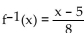 Find the inverse of the function. -f(x)  = 8x - 5 A)    B)    C)    D)  Not invertible