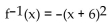 Find the inverse of the function. -f(x)  =   A)    B)    C)    D)   