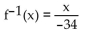 Find a formula for the inverse of the function described below. -A size-4 dress in Country C is size 38 in Country D. A function that converts dress sizes in Country C to those in Country D is f(x)  = x + 34. A)    B)    C)    D)   