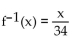 Find a formula for the inverse of the function described below. -A size-4 dress in Country C is size 38 in Country D. A function that converts dress sizes in Country C to those in Country D is f(x)  = x + 34. A)    B)    C)    D)   