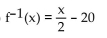 Find a formula for the inverse of the function described below. -A size-12 dress in Country C is size 64 in Country D. A function that converts dress sizes in Country C to those in Country D is f(x)  = 2(x + 20) . A)    B)    C)    D)   
