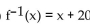 Find a formula for the inverse of the function described below. -A size-46 dress in Country C is size 3 in Country D. A function that converts dress sizes in Country C to those in Country D is f(x)  =   - 20 A)    B)    C)    D)   