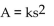 Write a formula to express the relationship. Use k as the constant of variation. -The area of an equilateral triangle varies directly as the square of the side s. A)    B)    C)    D)   