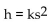 Write a formula to express the relationship. Use k as the constant of variation. -The altitude h of an equilateral triangle varies directly as one side s. A)    B)    C)  h = ks D)   
