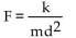 Write a formula to express the relationship. Use k as the constant of variation. -The force of attraction between an object of fixed mass and a second object of mass m varies directly as m and inversely as the square of the distance d between the two objects. A)    B)    C)    D)   