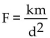 Write a formula to express the relationship. Use k as the constant of variation. -The force of attraction between an object of fixed mass and a second object of mass m varies directly as m and inversely as the square of the distance d between the two objects. A)    B)    C)    D)   
