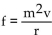 Translate the given formula to English. -  , where f is the centripetal force of an object of mass m moving along a circle of radius r at velocity v