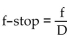 Translate the given formula to English. -  , where f-stop is camera setting with a lens with focal length f and diaphragm opening D
