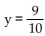 Solve the problem. -If y varies inversely as x, and y =   when x =   , find y when x =   . A)    B)    C)    D)   