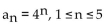 Find all the terms of the finite sequence. -  A)  4, 16, 64, 256, 1024 B)  1, 4, 16, 64, 256 C)  1, 16, 81, 256, 625 D)  16, 64, 256, 1024, 4096