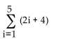 <strong>Write the series in summation notation. Use the index i and let i begin at 1 in each summation. 6 + 10 + 14 + 18 + 22</strong> A) B) C) D)