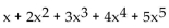 Write out all the terms of the series. -  A)    B)    C)  x + 2x + 3x + 4x + 5x D)   