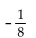 Find the common ratio for the geometric sequence. -  A)  8 B)    C)  - 8 D)   