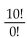 Evaluate the expression. -  A)  3,628,800 B)  10 C)  1 D)  None of the above