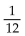 Find the probability of the event. -A coin and a six-sided die are tossed. What is the probability of getting tails and a number less than or equal to 1? A)  0 B)    C)    D)   