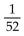 Find the probability of the event. -When a single card is drawn from an ordinary 52-card deck, find the probability of getting a jack. A)    B)    C)    D)   