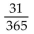 Solve the problem. -If a person is randomly selected, find the probability that his or her birthday is not in May. Ignore leap years. A)    B)    C)    D)   